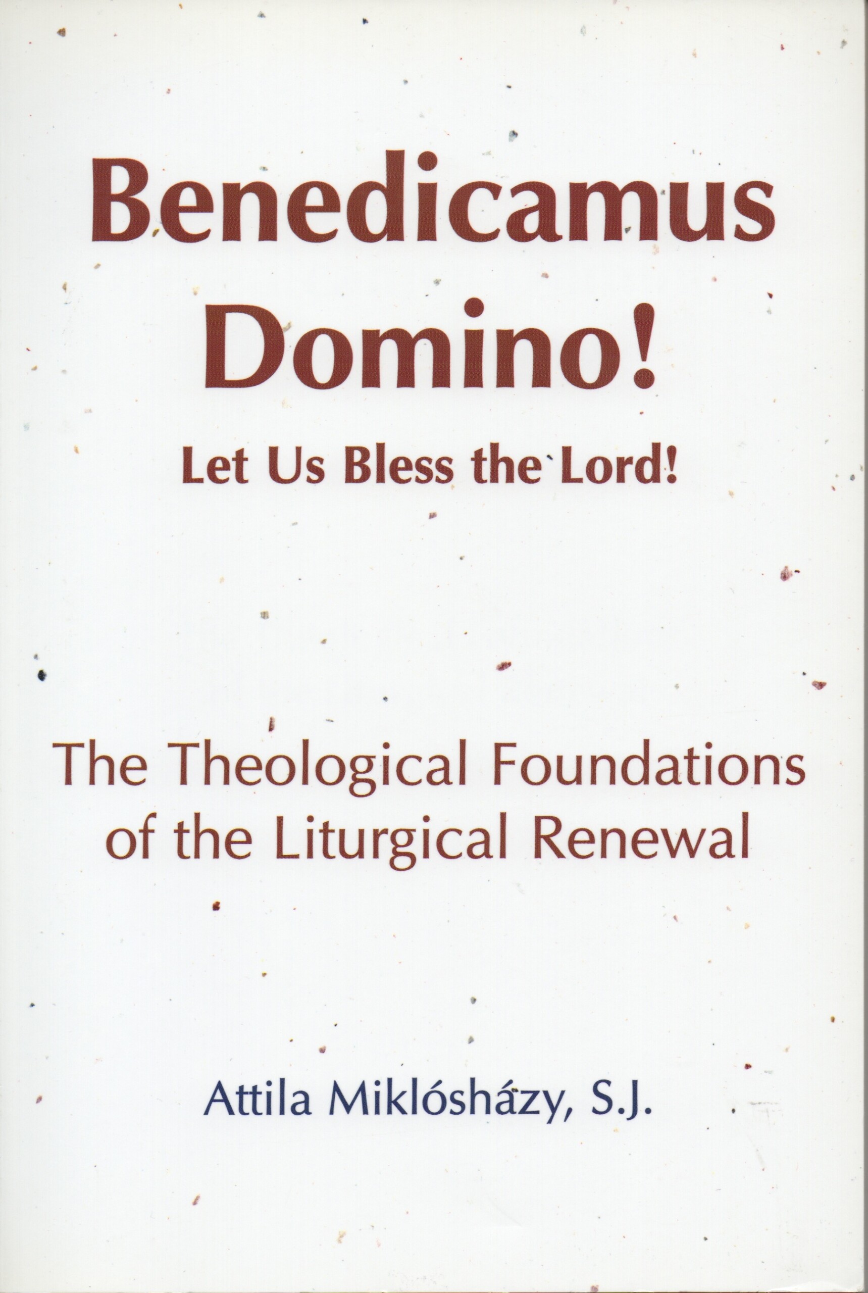 Benedicamus Domino! Let us Bless the Lord!: The Theological Foundations of the Liturgical Renewal