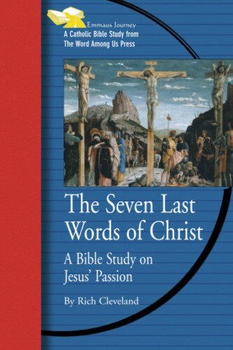 Seven Last Words of Christ - A Bible Study on Jesus' Passion